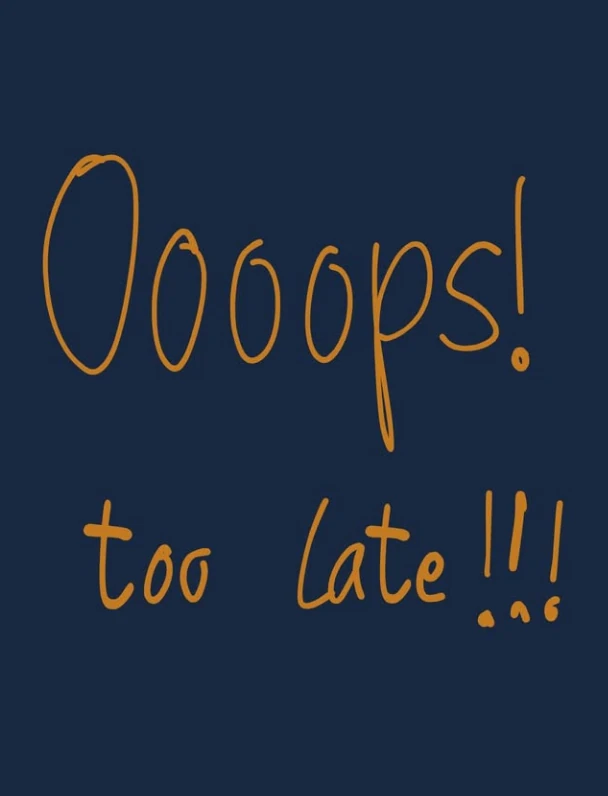 Social post — “Oooops! too late!!!” in handwritten gold type on navy