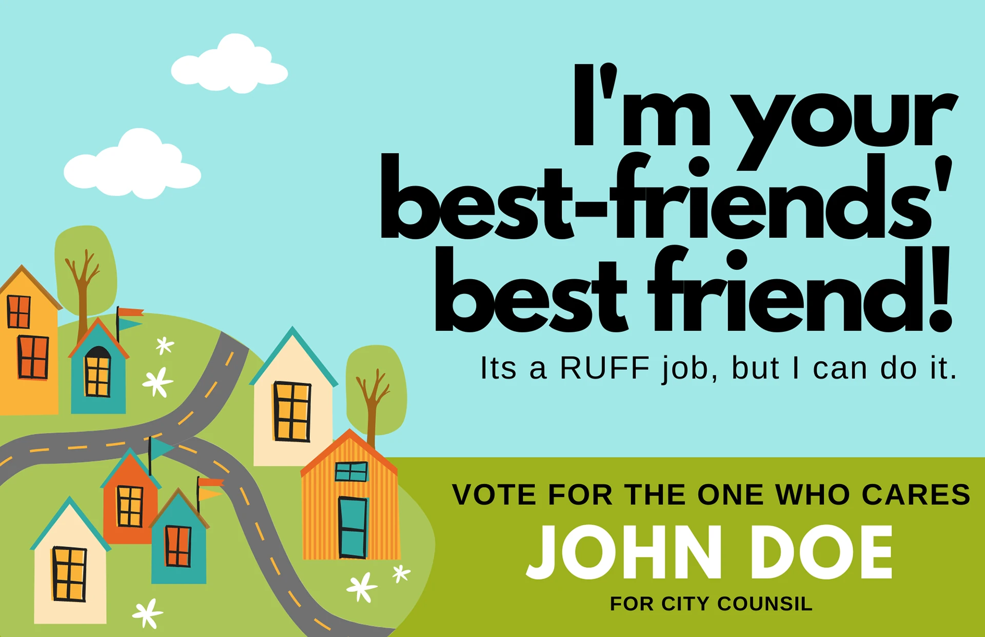 Election poster — “I'm your best-friends' best friend! It's a RUFF job, but I can do it”, with illustrated houses and “Vote John Doe”
