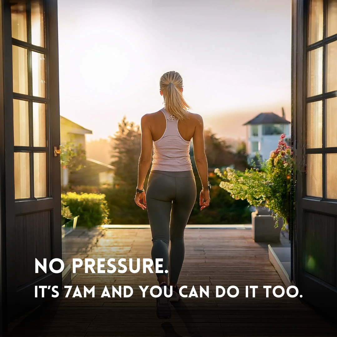 Social post — No pressure. It's 7am and you can do it too.