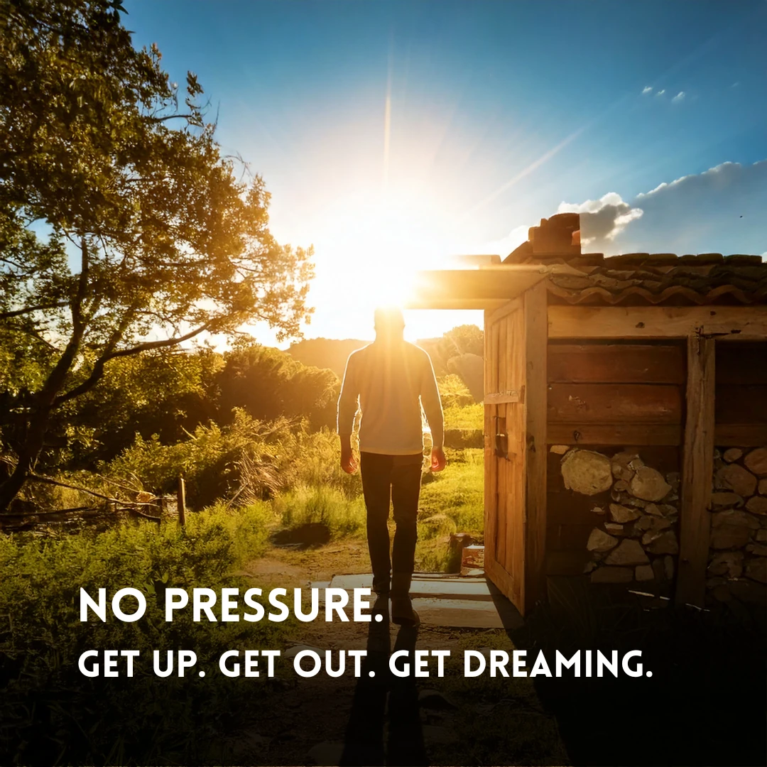 Social post — No pressure. Get up. Get out. Get dreaming.