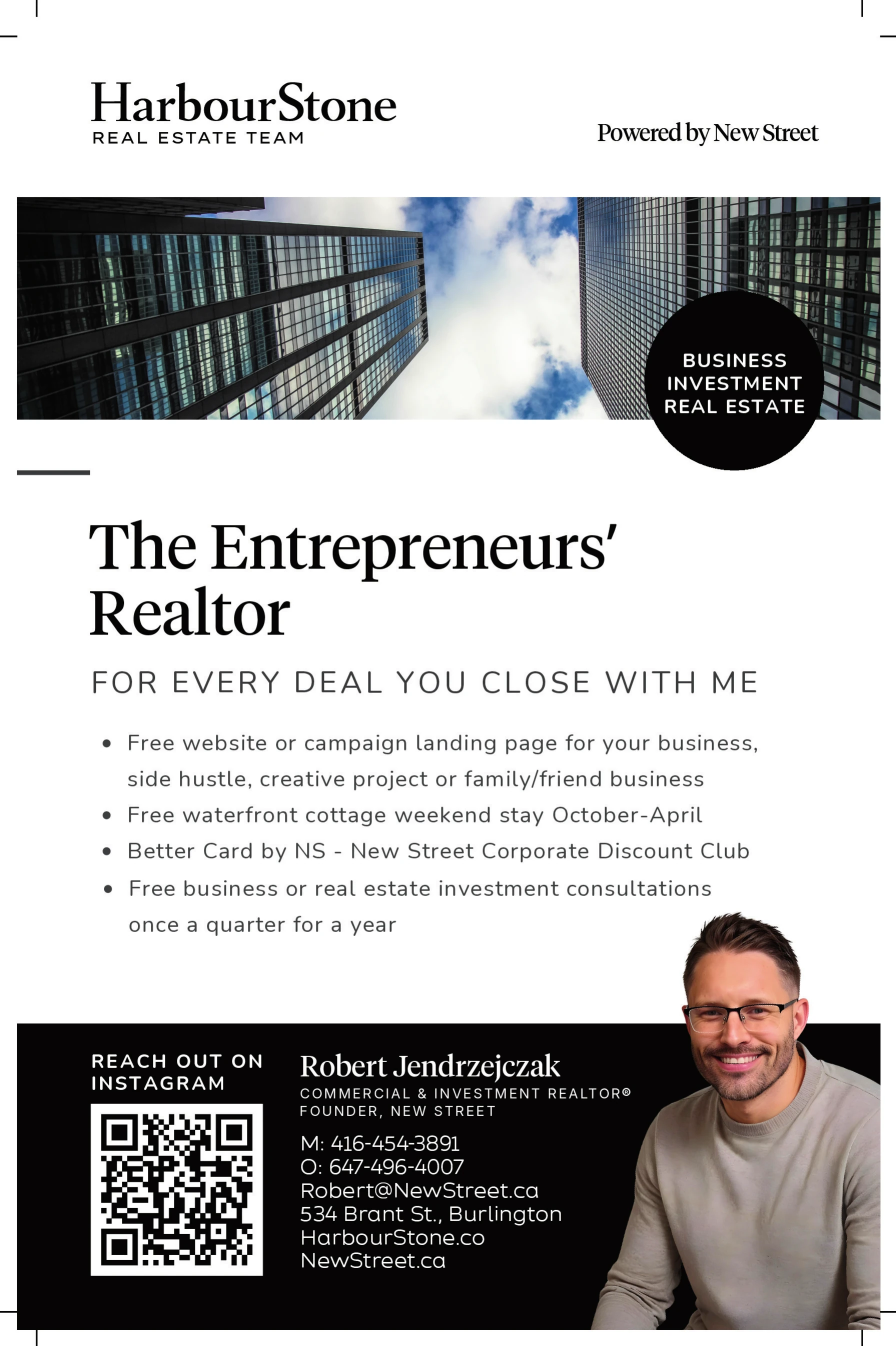 Robert Jendrzejczak's print artwork on its own, without the office-window mockup — the HarbourStone Real Estate Team wordmark with "Powered by New Street", three photographs of glass towers against the sky with a black circle reading "Business Investment Real Estate", then the headline "The Entrepreneurs' Realtor" and a four-bullet list of what a client receives for closing a deal — a free website or landing page, a waterfront cottage weekend, the New Street discount club — above a black contact block with an Instagram QR code, the office and mobile numbers, Robert@NewStreet.ca, 534 Brant St., Burlington and the HarbourStone and New Street websites, beside his cut-out photograph.