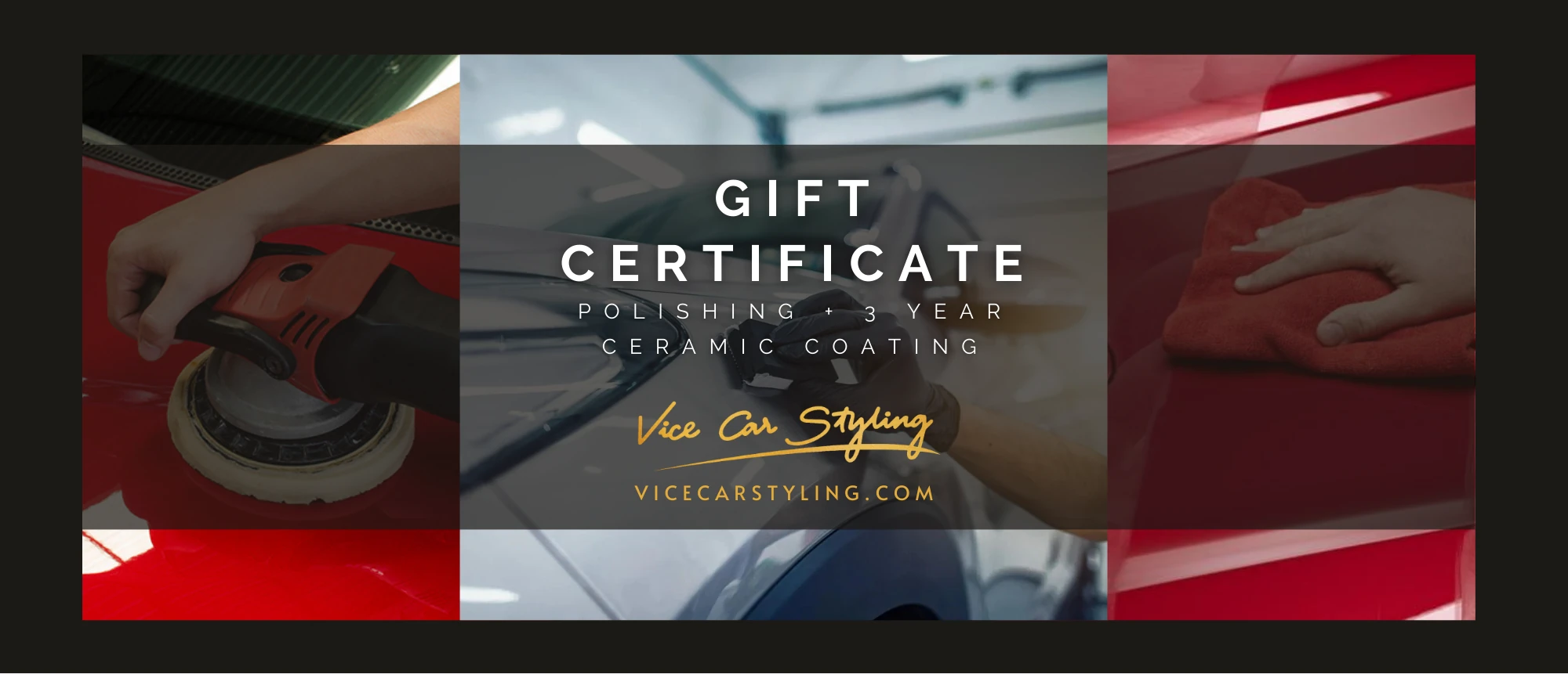 Vice Car Styling gift certificate on black — three photos of machine polishing, hand application and wiping beneath a translucent grey band